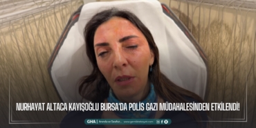 nurhayat-altaca-kayisoglu-bursada-polis-gazi-mudahalesinden-etkilendi